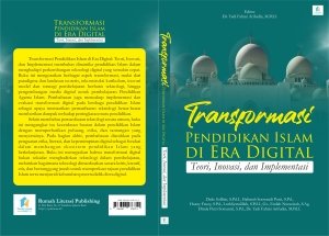 Transformasi Pendidikan Islam di Era Digital:  Teori, Inovasi, dan Implementasi