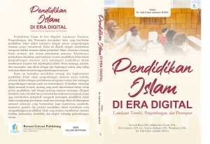 PENDIDIKAN ISLAM DI ERA DIGITAL : Landasan Teoretis, Pengembangan, dan Penerapan