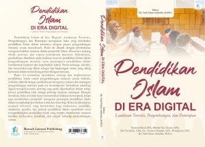 PENDIDIKAN ISLAM DI ERA DIGITAL : Landasan Teoretis, Pengembangan, dan Penerapan